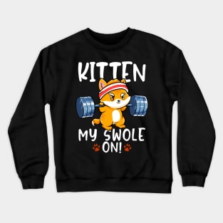 Kitten My Swole On Workout Cat Kitty Gym Crewneck Sweatshirt